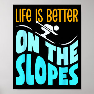 Life is better on the slopes skiing lover skier sk poster