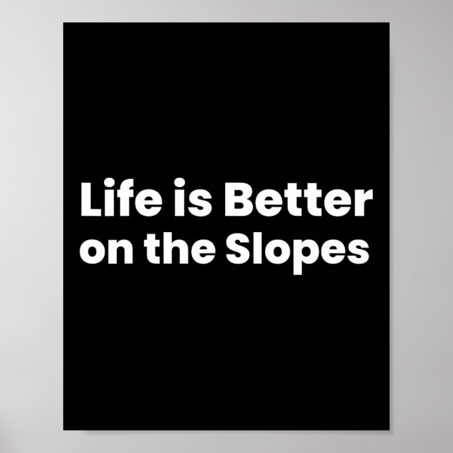 Life Is Better On The Slopes Skiing  Poster (Front)