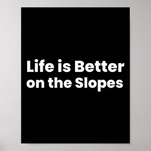 Life Is Better On The Slopes Skiing Poster