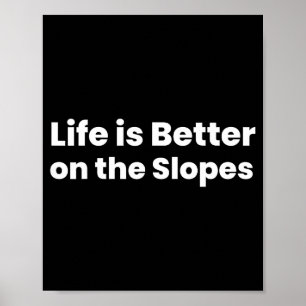 Life is better on the slopes skiing poster