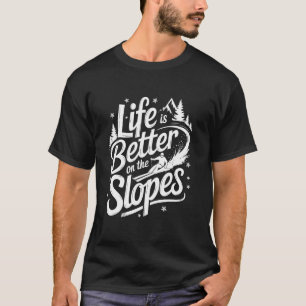 Life is better on the slopes winter sport Downhill T-Shirt