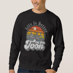 Life Is Better On The Toon Funny Pontoon Boat Boat Sweatshirt