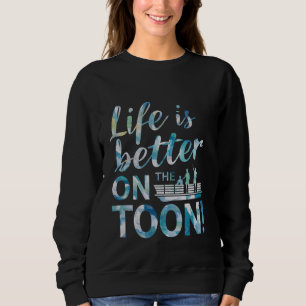 Life Is Better On The Toon Pontoon Boat Boater Fun Sweatshirt