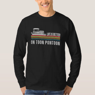 Life Is Better On The Toon Pontoon Boat Boating Fa T-Shirt