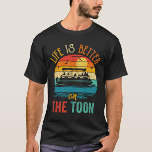 Life Is Better On The Toon Pontoon Boat Boating Po T-Shirt