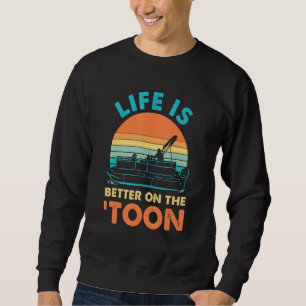 Life Is Better On The Toon Pontoon Boat Vintage Sweatshirt