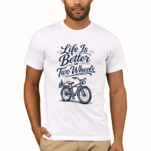 Life Is Better On Two Wheels Bicycle T-Shirt