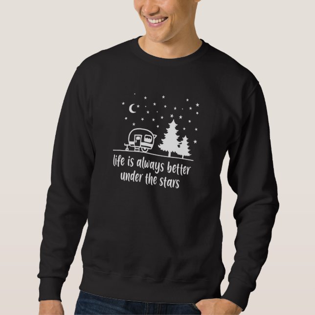 Life Is Better Under Starry Skies Campsite Outdoor Sweatshirt (Front)