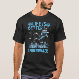 Life Is Better Underwater T-Shirt