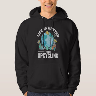 Life is Better up cycling men creative reuse  upcy Hoodie