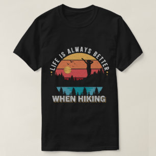Life Is Better When Hiking T-Shirt