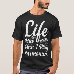 Life Is Better When I Play Harmonica Harmonicist T-Shirt
