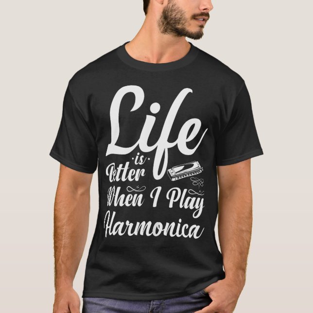 Life Is Better When I Play Harmonica Harmonicist T-Shirt (Front)
