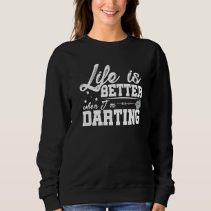 Life Is Better When I'm Darting Dart Player Darts  Sweatshirt