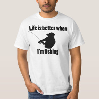 Life Is Better When I'm Fishing T-Shirt