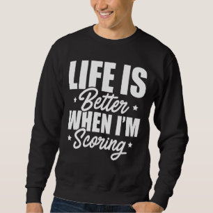 Life Is Better When I'm Scoring Dart Player Darts Sweatshirt
