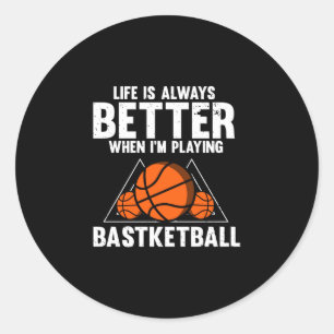 Life is better when playing basketball sports classic round sticker