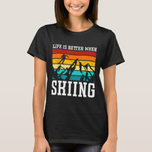 Life Is Better When Skiing - Retro Ski Funny Skiin T-Shirt