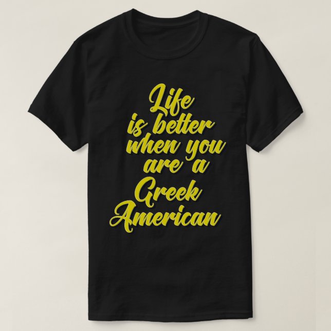 Life Is Better When You Are A Greek American Growi T-Shirt (Design Front)