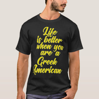 Life Is Better When You Are A Greek American Growi T-Shirt