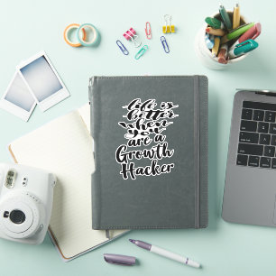 Life Is Better When You Are A Growth Hacker