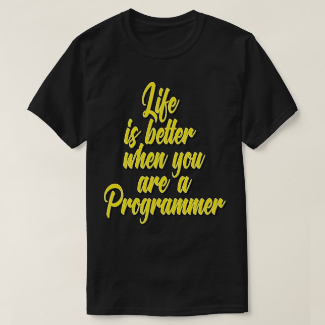 Life Is Better When You Are A Programmer T-Shirt (Design Front)