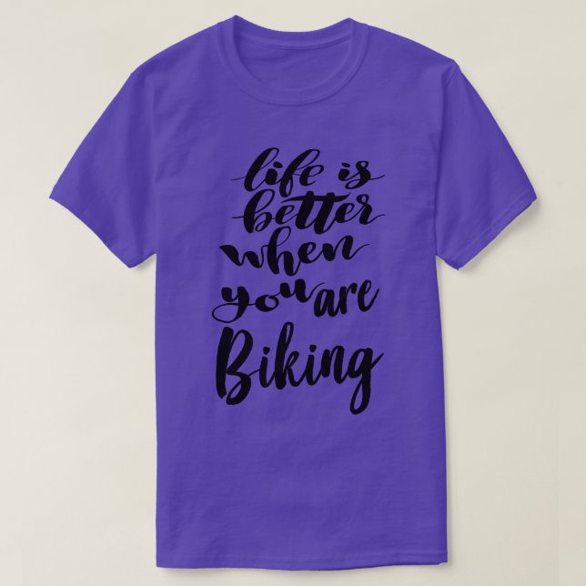 Life Is Better When You Are Biking 1 T-Shirt (Design Front)