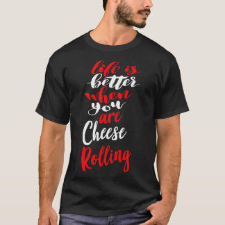 Life Is Better When You Are Cheese Rolling 2 T-Shirt