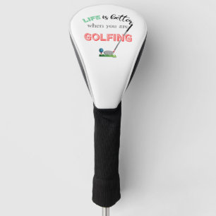 Life is better when you are Golfing, Golf Quote Head Cover