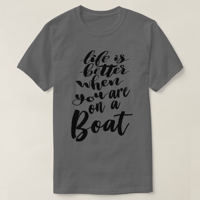 Life Is Better When You Are On A Boat 3 T-Shirt (Design Front)