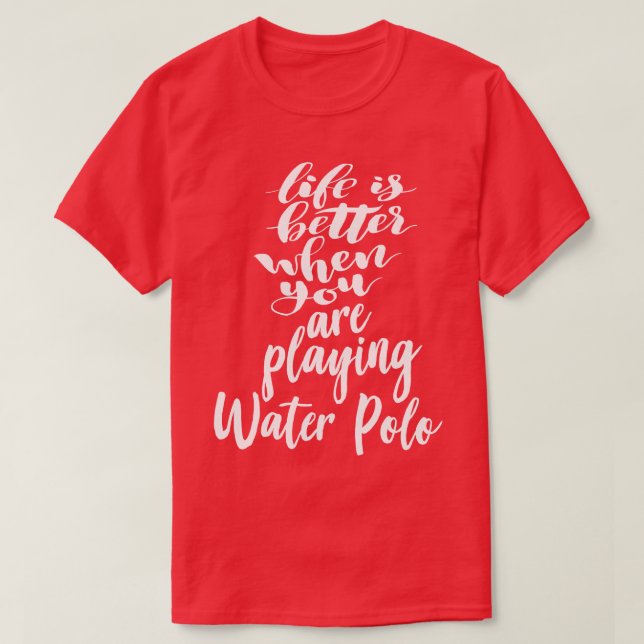 Life Is Better When You Are Playing Water Polo 1 (Design Front)