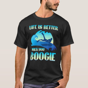 Life Is Better When You Boogie Board Surfing T-Shirt