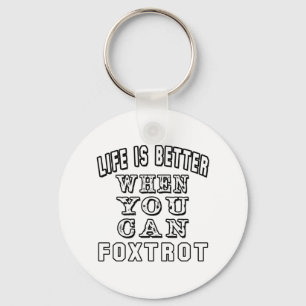 Life is better when you can Foxtrot Dance Key Ring