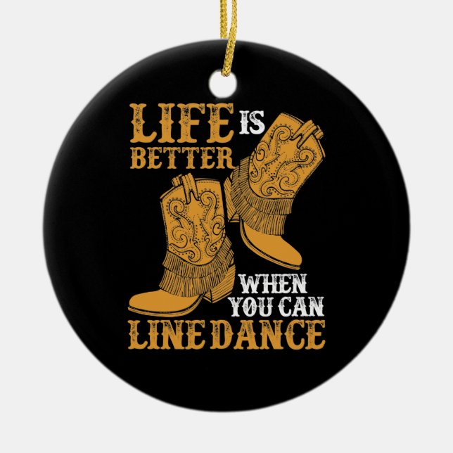 Life is Better When You Can Line Dance Ceramic Ornament (Front)