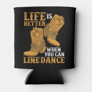 Life is Better When You Can Line Dance Cooler