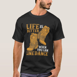Life is Better When You Can Line Dance T-Shirt