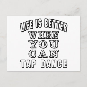 Life is better when you can Tap Dance Postcard