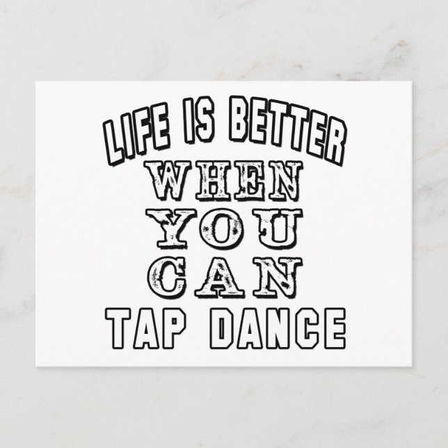 Life is better when you can Tap Dance Postcard (Front)