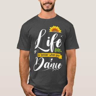 Life Is Better When You Dance Cute Dancing Lover G T-Shirt