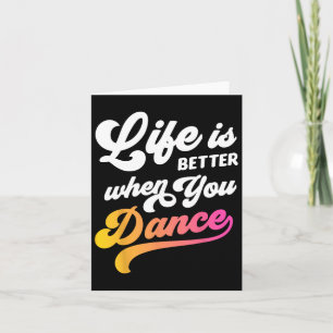 Life Is Better When You Dance Dancer Dancing Gift  Card