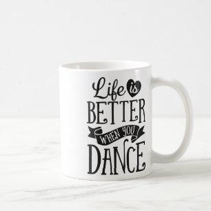 Life Is Better When You Dance Dancer Dancing Gift  Coffee Mug