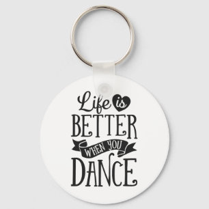 Life Is Better When You Dance Dancer Dancing Gift  Key Ring