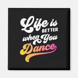 Life Is Better When You Dance Dancer Dancing Gift Magnet