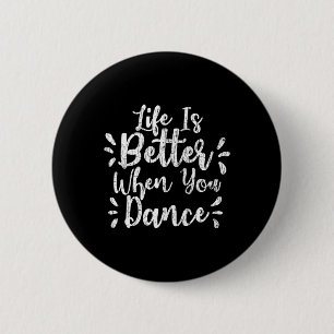 Life Is Better When You Dance Funny Dancer Dancing 6 Cm Round Badge