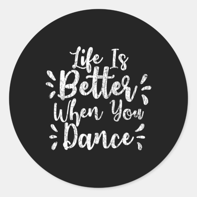 Life Is Better When You Dance Funny Dancer Dancing Classic Round Sticker (Front)