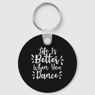 Life Is Better When You Dance Funny Dancer Dancing Key Ring