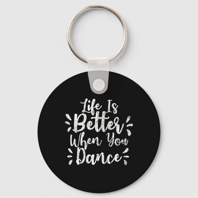 Life Is Better When You Dance Funny Dancer Dancing Key Ring (Front)