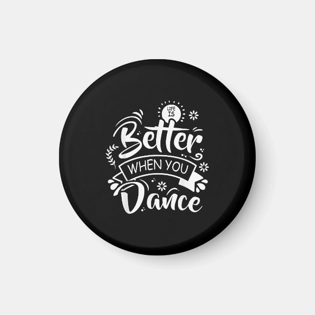 Life Is Better When You Dance Funny Dancer Dancing Magnet (Front)
