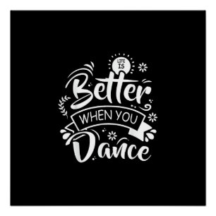 Life Is Better When You Dance Funny Dancer Dancing Poster