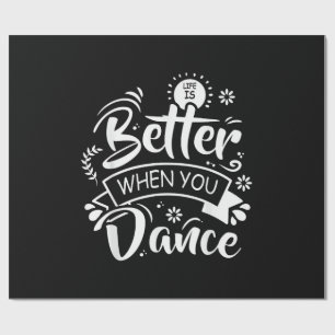Life Is Better When You Dance Funny Dancer Dancing Wrapping Paper